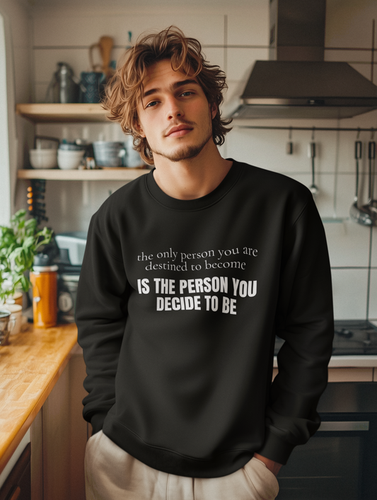 The Only Person You Are Destined To Become Is The Person You Decide To Be (Crewneck Sweatshirt)
