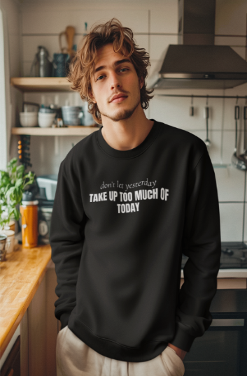 Don't Let Yesterday Take Up Too Much Of Today (Crewneck Sweatshirt)