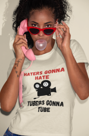 Haters Gonna Hate Tubers Gonna Tube (T-Shirt or Sweatshirt)