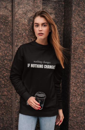 Nothing Changes If Nothing Changes (Crewneck Sweatshirt)