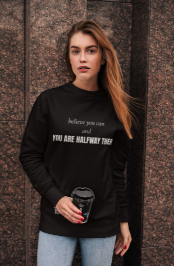 Believe And You Are Halfway There (Crewneck Sweatshirt)