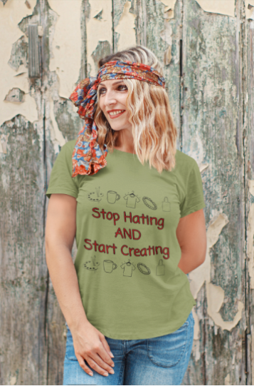 Stop Hating And Start Creating (T-Shirt or Sweatshirt)