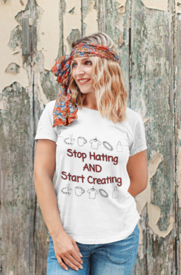 Stop Hating And Start Creating (T-Shirt or Sweatshirt)
