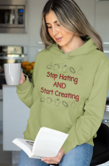 Stop Hating And Start Creating (T-Shirt or Sweatshirt)