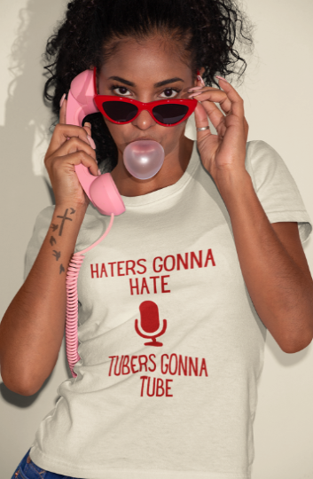 Haters Gonna Hate Tubers Gonna Tube (T-Shirt or Sweatshirt)