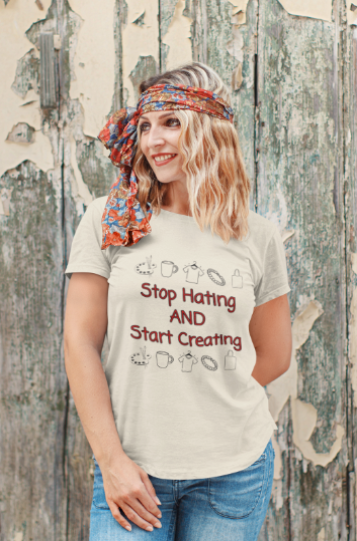 Stop Hating And Start Creating (T-Shirt or Sweatshirt)