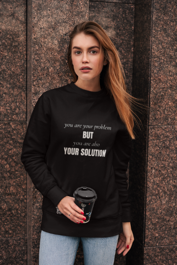 You Are Your Problem BUT You Are Also Your Solution (Crewneck Sweatshirt)