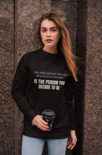 The Only Person You Are Destined To Become Is The Person You Decide To Be (Crewneck Sweatshirt)