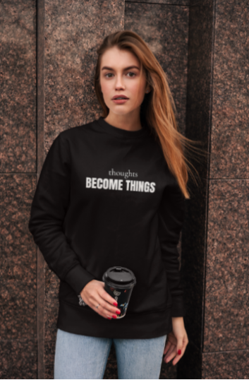 Thoughts Become Things (Crewneck Sweatshirt)