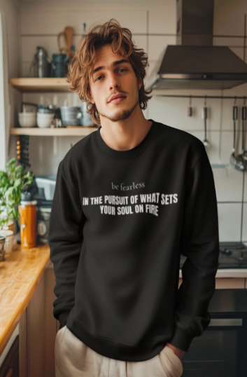 Be Fearless In The Pursuit Of What Sets Your Soul On Fire (Crewneck Sweatshirt)