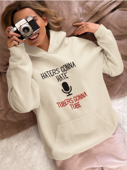 Haters Gonna Hate Tubers Gonna Tube (T-Shirt or Sweatshirt)