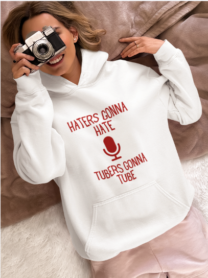 Haters Gonna Hate Tubers Gonna Tube (T-Shirt or Sweatshirt)