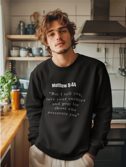Matthew 5:44 "But I tell you, love your enemies and pray for those who persecute you" (Crewneck Sweatshirt)